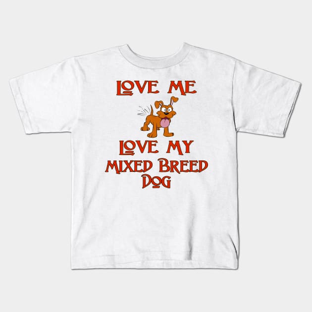 Love Me, Love My Mixed Breed Dog Kids T-Shirt by Naves